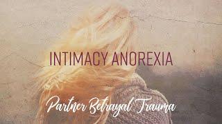 Intimacy Anorexia - Partner Betrayal Trauma