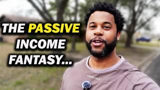 Passive Income? More Like A Full-Time Job! (THE TRUTH)