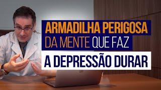 Armadilha PERIGOSA da mente que faz a depressão durar