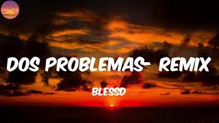 Dos Problemas- Remix - Blessd (Letra/Lyrics)