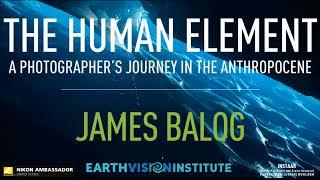 Sea Secrets 2018 James Balog -  The Human Element: A Photographer's Journey in the Anthropocene