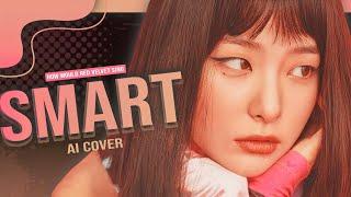 [AI COVER] HOW WOULD RED VELVET '레드벨벳' SING SMART (LE SSERAFIM)