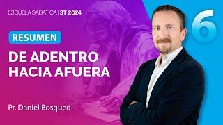 RESUMEN | De adentro hacia afuera | Lección 6 | Escuela Sabática con Daniel Bosqued | 3T 2024