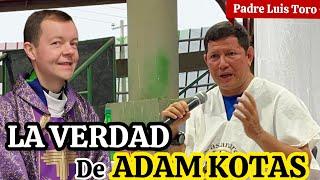 Padre Luis Toro ACLARA las DUDAS Acerca Del EX SACERDOTE ADAM KOTAS  Aqui La VERDAD ‼️