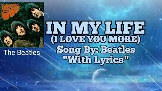 IN MY LIFE..( I LOVE YOU MORE) SONG BY: BEATLES (WITH LYRICS)