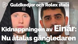 Einár-kidnappningen: Gängledare åtalas | Einár rånades på Rolex och guldkedjor – förnedrades