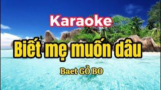 KARAOKE | Biết mẹ muốn dâu | Baet GỏBo tone nam