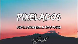 Luis R Conriquez & Peso Pluma - Pixelados (LETRAS) 