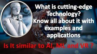 What is cutting edge Technology | Examples and applications | Is it similar to AI, ML, and VR ? | VR