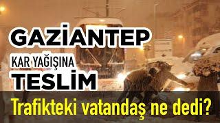 Gaziantep'te yoğun kar yağışı altında, trafikte saatlerce bekleyen insanlara sorduk... #gaziantep