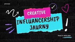 creative influancer  journey. ....