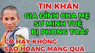 TIN KHẨN-GIA ĐÌNH CHA MẸ SƯ MINH TUỆ BỊ PHONG TOẢ?CÓ HAY KHÔNG SAO HOANG MANG QUÁ-CẦN NÊN KIỂM CHỨNG