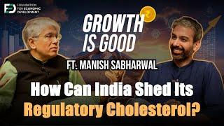 Manish Sabharwal On India's Regulatory Cholesterol | Ep 11 | Growth Is Good