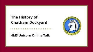 HMS Unicorn Online Talk - The History of Chatham Dockyard