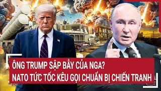 Điểm nóng Thế giới 16/1: Ông Trump 'sập bẫy' của Nga?; NATO tức tốc kêu gọi chuẩn bị chiến tranh