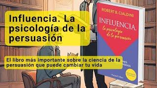 Influencia. La psicología de la persuasión | la ciencia de la persuasión que puede cambiar tu vida