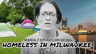 Homeless in MILWAUKEE (Maria Z, speaks on being HOMELESS IN MILWAUKEE)