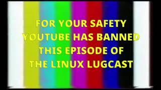 The Linux Lugcast Ep 229 for 10.06.23 - BANNED