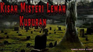 KISAH MISTERI LEMAH KUBURAN