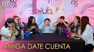 T2 | EP. 7 | AMIGA DATE CUENTA I FT. NIÑAS BIEN