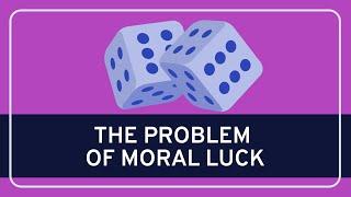 PHILOSOPHY - Ethics: The Problem of Moral Luck