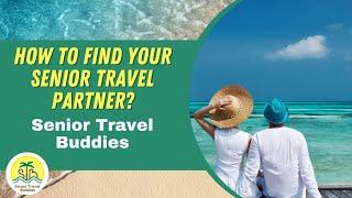 Senior Travel Buddies Find Your Travel Partner