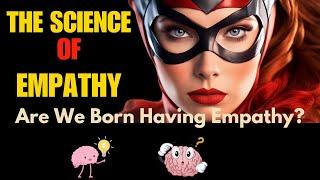The Science of Empathy. You May Be Surprised!