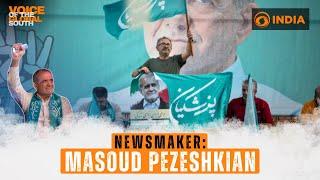 Newsmaker: Masoud Pezeshkian | Voice Of The Global South