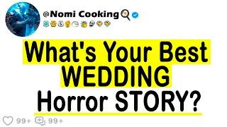 What's Your Best WEDDING Horror STORY?