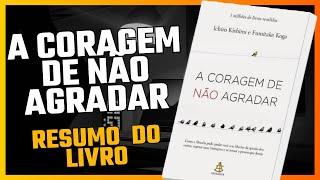 A CORAGEM DE NÃO AGRADAR - RESUMO DO LIVRO | Ichiro Kishimi e Fumitake Koga | AUDIOBOOK