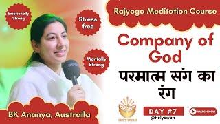 Company of God | Learn Meditation | परमात्म संग का रंग | Day 07 | BK Ananya | Meditation Course