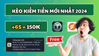 Kèo Kiếm Tiền Online Mới Nhất 2024, Rút 6$ = 150.000đ Về ATM Miễn Phí 100%