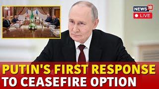 LIVE | Putin Gives First Response To Russia Ukraine Ceasefire Deal | Russia Ukraine War | N18G