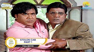 STOLEN CAR! I PART 1 I FULL MOVIE I Taarak Mehta Ka Ooltah Chashmah |  तारक मेहता