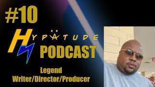 Hypatude Podcast - Legend - Writer/Director/Producer #10