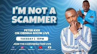 OBINNA SHOW LIVE: I'M NOT A SCAMMER - Peter Kioi