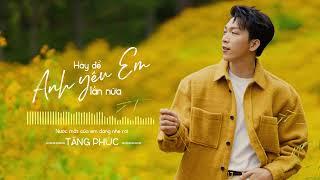 TĂNG PHÚC | HÃY ĐỂ ANH YÊU EM LẦN NỮA ( Nguyễn Đình Vũ) | OFFICIAL LYRIC VIDEO