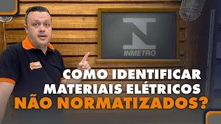 Não compre materiais elétricos fora de norma!