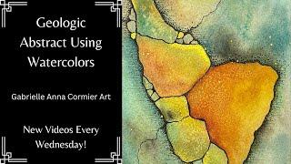 15 - Geologic Abstract Art | Intuitive Creative Process Using Watercolors and Mixed Media