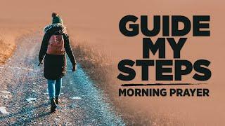 A Prayer For God To Lead and Guide Your Every Step  | A Blessed Morning Prayer To Start Your Day