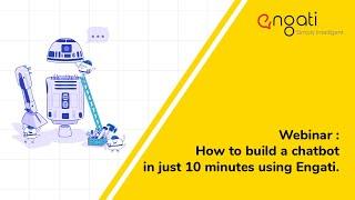 Webinar : How to build a chatbot in just 10 minutes using Engati.