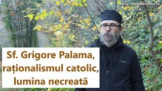Sf. Grigore Palama, raționalismul catolic, lumina necreată - p. Teologos