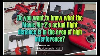 Do you want to know what Mavic Air 2 actual flight distance is in the area of ​​high interference?