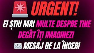  URGENT! EI ȘTIU MAI MULTE DESPRE TINE DECÂT ÎȚI IMAGINEZI |  MESAJ DE LA ÎNGERI