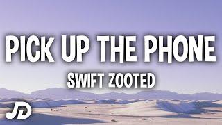 Swift Zooted - Pick Up The Phone (Lyrics)