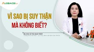 Vì sao bị suy thận mà không biết?