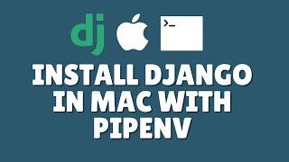 How to install Django in Mac with pipenv?