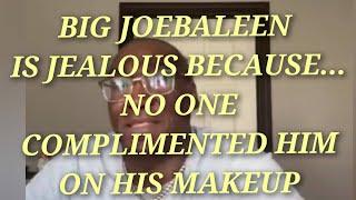 Big Joe wanted people to compliment him on his makeup