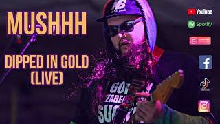 Mushhh - “Dipped In Gold” (Live)