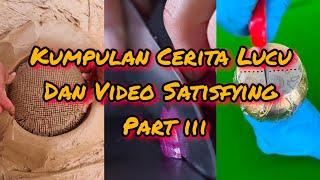 Kumpulan Cerita Pendek Lucu dan Video Satisfying Part III